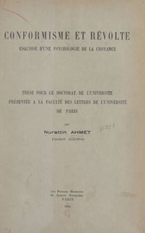 Conformisme et révolte : esquisse d'une psychologie de la croyance - Thèse pour le Doctorat de l'Université présentée à la Faculté des lettres de l'Université de Paris