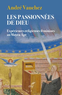 Les passionnées de Dieu - Expériences religieuses féminines au Moyen Âge