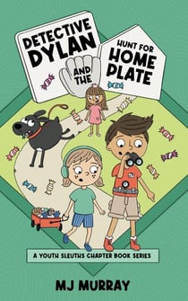 Detective Dylan and the Hunt for Home Plate - A Youth Sleuths Chapter Book Series, #2