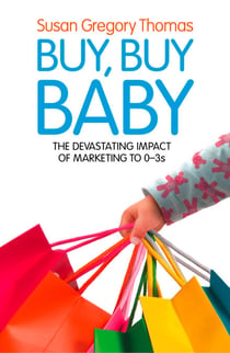 Buy, Buy Baby - How Big Business Captures the Ultimate Consumer – Your Baby or Toddler