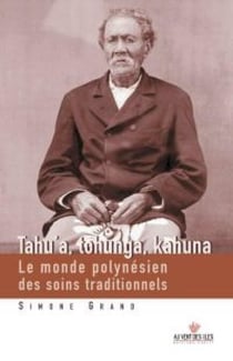 Tahu'a, Tohunga, Kahuna - Le monde polynésien des soins traditionnels