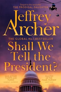 Shall We Tell the President? - The Gripping And Pulse-Pounding Thriller From International Bestselling Author Jeffrey Archer