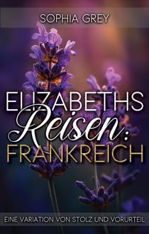 Elizabeths Reisen: Frankreich: Eine Variation von Stolz und Vorurteil - Elizabeth im Ausland, #2