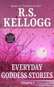 Everyday Goddess Stories: Volume 1 - Everyday Goddess Stories, #1