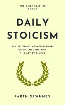 Daily Stoicism: 21 Life-Changing Meditations on Philosophy and the Art of Living - The Daily Learner, #3
