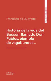 Historia de la vida del Buscón, llamado Don Pablos, ejemplo de vagabundos…