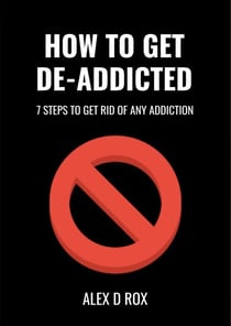 Get De-Addicted - Seven Steps To Get Rid Of Any Addiction - How To, #1