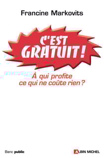 C'est gratuit ! - A qui profite ce qui ne coûte rien ?