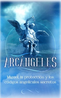 Arcángeles: Miguel, la protección y los códigos angelicales secretos - Arcángeles, #4