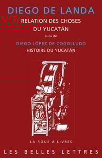 Relation des choses du Yucatán (1566) - suivi de Diego López de Cogolludo, Histoire du Yucatán (1660), Livre IV – Chapitres I à IX