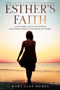 Esther's Faith - A 30-Day Bible Study Devotional for Women Based on the Book of Esther - The Faith 30 Day Bible Study Devotionals Based on Bible Characters, #2