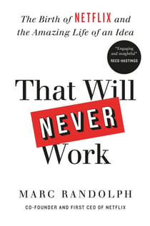 That Will Never Work - The Birth of Netflix by the first CEO and co-founder Marc Randolph