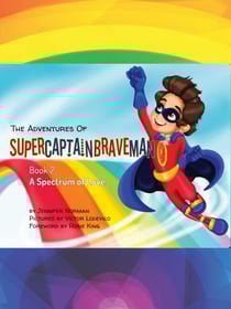 The Adventures of SuperCaptainBraveMan, Book 2: A Spectrum of Love - The Adventures of SuperCaptainBraveMan, #2