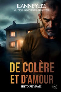De colère et d'amour - On détonne contre Huntington tome 1 - Suspense psychologique | Histoire vraie
