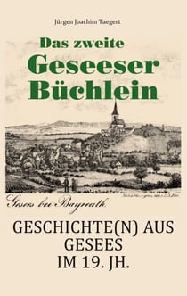 Das zweite Geseeser Büchlein - Geschichte(n) aus Gesees im Bayreuther Land im 19. Jahrhundert