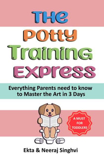 The Potty Training Express - Everything Parents Need to Know to Master the Art in 3 Days