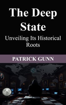 The Deep State Unveiling Its Historical Roots
