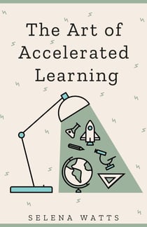 The Art of Accelerated Learning: Proven Scientific Strategies for Speed Reading, Faster Learning and Unlocking Your Full Potential - Teaching Today, #4