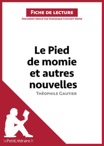 Le Pied de momie et autres nouvelles de Théophile Gautier (Fiche de lecture) - Analyse complète et résumé détaillé de l'oeuvre