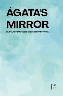 Ágata's Mirror: Bilingual Portuguese-English Short Stories