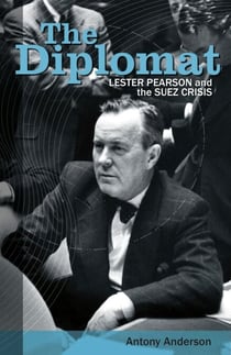 The Diplomat - Lester Pearson and the Suez Crisis
