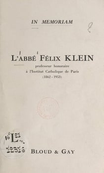 L'abbé Félix Klein - Professeur honoraire à l'Institut catholique de Paris (1862-1953)