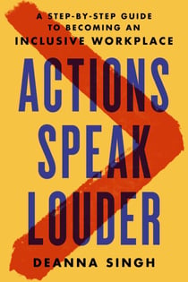Actions Speak Louder - A Step-by-Step Guide to Becoming an Inclusive Workplace