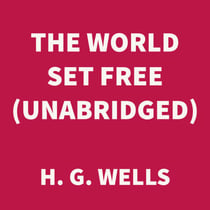 The World Set Free (UNABRIDGED)