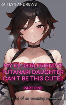 My Ex-Girlfriend’s Futanari Daughter Can't be This Cute! - My Ex-Girlfriend’s Futanari Daughter Can't be This Cute!, #1