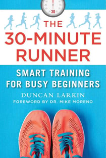 The 30-Minute Runner - Smart Training for Busy Beginners