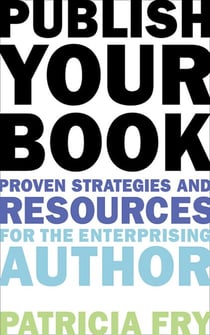 Publish Your Book - Proven Strategies and Resources for the Enterprising Author