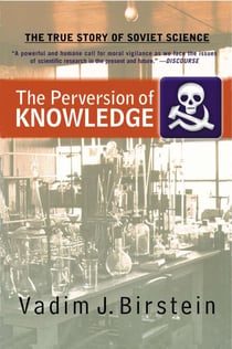 The Perversion Of Knowledge - The True Story Of Soviet Science