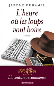 L’heure où les loups vont boire - Le Clan Pasquier, 1939-1940