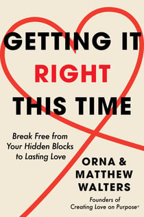 Getting It Right This Time - Break Free from Your Hidden Blocks to Lasting Love