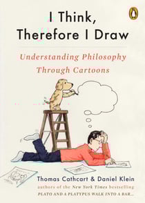 I Think, Therefore I Draw - Understanding Philosophy Through Cartoons
