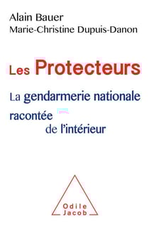 Les Protecteurs - La gendarmerie nationale racontée de l'intérieur
