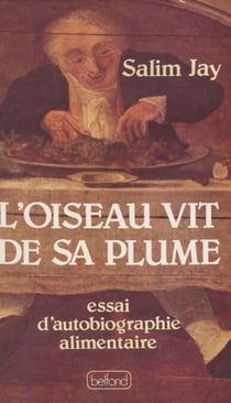 L'Oiseau vit de sa plume - Essai d'autobiographie alimentaire