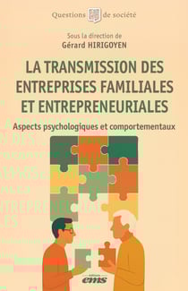 La transmission des entreprises familiales et entrepreneuriales - Aspects psychologiques et comportementaux