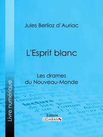 L'Esprit blanc - Les drames du Nouveau-Monde