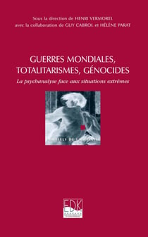 Guerres mondiales, totalitarismes, génocides - La psychanalyse face aux situations extrêmes