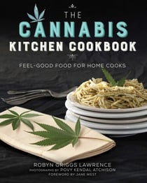 The Cannabis Kitchen Cookbook - Feel-Good Food for Home Cooks