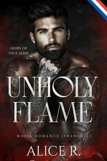 Unholy Flame: Mafia Romance (Français) - Heirs of Vice (Français), #3