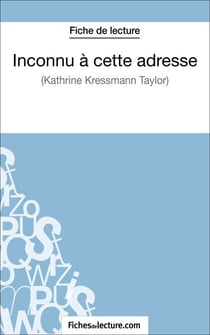 Inconnu à cette adresse de Kathrine Kressmann Taylor (Fiche de lecture) - Analyse complète de l'oeuvre