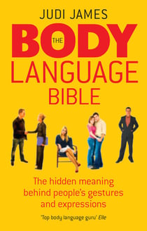 The Body Language Bible - The hidden meaning behind people's gestures and expressions