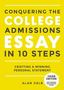 Conquering the College Admissions Essay in 10 Steps, Third Edition - Crafting a Winning Personal Statement