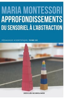 Approfondissements : du sensoriel à l'abstraction - Pédagogie scientifique, tome III. Edition du centenaire