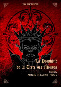 La Prophétie de la terre des mondes - Tome 4 - Au nom de la paix - Partie 2