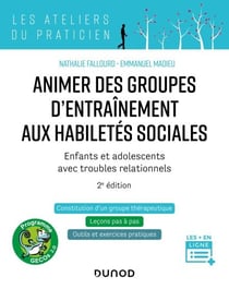 Animer des groupes d'entraînement aux habiletés sociales - 2e ed. - Enfants et adolescents avec troubles relationnels : Autisme, TDA/H, Troubles anxieux, Haut potentiel