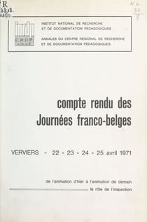 De l'animation d'hier à l'animation de demain, le rôle de l'inspection - Compte rendu des journées franco-belges, Verviers 22-23-24-25 avril 1971