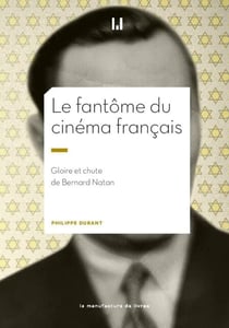 Le fantôme du cinéma français - Gloire et chute de Bernard Natan